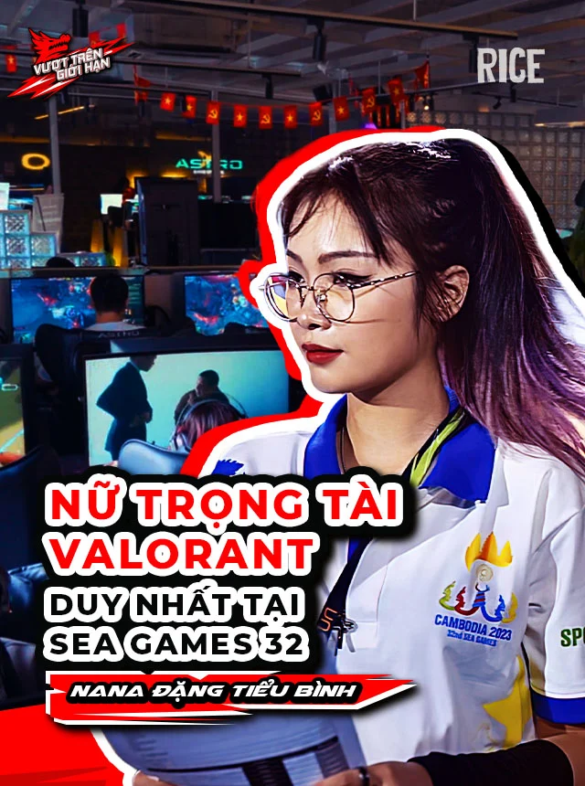 Nana Đặng Tiểu Bình: Nữ trọng tài Valorant duy nhất tại SEA Games 32
